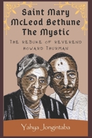 Saint Mary McLeod Bethune the Mystic: The Rebuke of Reverend Howard Thurman B0DC5DQNFX Book Cover