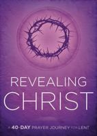 Revealing Christ: A 40-Day Prayer Journey for Lent 1621369900 Book Cover