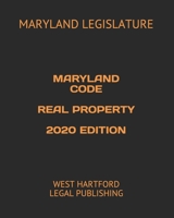 MARYLAND CODE REAL PROPERTY 2020 EDITION: WEST HARTFORD LEGAL PUBLISHING B088LKDJXK Book Cover
