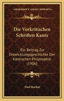 Die Vorkritischen Schriften Kants: Ein Beitrag Zur Entwicklungsgeschichte Der Kantischen Philosophie (1906) 1161136231 Book Cover