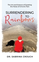 Surrendering to Rainbows 1641845015 Book Cover