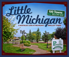 Little Michigan: A Nostalgic Look at Michigan’s Smallest Towns 159193768X Book Cover