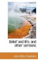 Belief and Life, and Other Sermons 0530199912 Book Cover