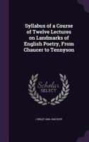Syllabus of a Course of Twelve Lectures on Landmarks of English Poetry, from Chaucer to Tennyson 1341183343 Book Cover