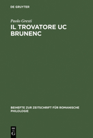 Il trovatore Uc Brunenc (Beihefte zur Zeitschrift fur romanische Philologie) 3484523093 Book Cover
