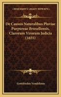 De Caussis Naturalibus Pluviae Purpureae Bruxellensis, Clarorum Virorum Judicia (1655) 1166148475 Book Cover