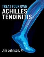 Treat Your Own Achilles Tendinitis 1457510928 Book Cover