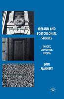 Ireland and Postcolonial Studies: Theory, Discourse, Utopia 1349308927 Book Cover