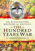 An Alternative History of Britain: The Hundred Years War 1399024493 Book Cover