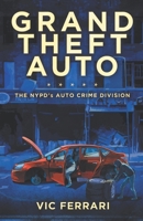 Grand Theft Auto: The NYPD’s Auto Crime Division B08B73YW3S Book Cover