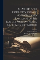 Memoirs and Correspondence (Official and Familiar) of Sir Robert Murray Keith, K.B., Envoy Extraordi 1022024728 Book Cover