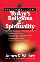 The Concise Guide to Today's Religions and Spirituality: Includes Hundreds of Definitions of*Sects, cults, and Occult Organizations *Alternative Spiritual ... *Christian Denominations *Leaders, Teachi 0736920110 Book Cover