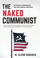 The Naked Communist : Exposing Communism and Restoring Freedom 1642281271 Book Cover