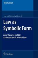 Law as Symbolic Form: Ernst Cassirer and the Anthropocentric View of Law (Law and Philosophy Library) 1402062559 Book Cover