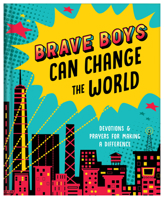 Brave Boys Can Change the World: Devotions and Prayers for Making a Difference 1636095070 Book Cover