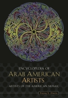 Encyclopedia of Arab American Artists (Artists of the American Mosaic) 0313337306 Book Cover