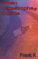 When Catastrophes Collide 1937508587 Book Cover