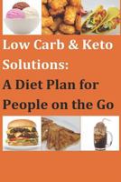 Low Carb & Keto Solutions: A Diet Plan for People on the Go 1729424104 Book Cover