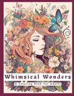 Whimsical Wonders: A Coloring Book For Adults B0BW2HRF9G Book Cover