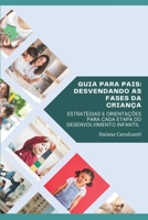 GUIA PARA PAIS: DESVENDANDO AS FASES DA CRIANÇA: ESTRATÉGIAS E ORIENTAÇÕES PARA CADA ETAPA DO DESENVOLVIMENTO INFANTIL (Portuguese Edition) B0DSPF114H Book Cover