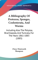 A Bibliography of Protozoa, Sponges, Coelenterata, and Worms: Including Also the Polyzoa (Classic Reprint) 1523930632 Book Cover