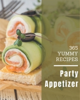 365 Yummy Party Appetizer Recipes: Unlocking Appetizing Recipes in The Best Yummy Party Appetizer Cookbook! B08PJWJWL9 Book Cover