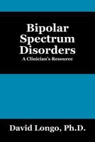 Bipolar Spectrum Disorders: A Clinician's Resource 1478718269 Book Cover