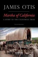 Martha of California; a Story of the California Trail 1532920318 Book Cover