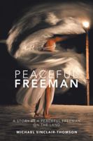 Peaceful Freeman: A Story by a Peaceful Freeman on the Land 1546289518 Book Cover
