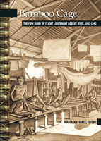 Bamboo Cage: The P.O.W. Diary of Flight Lieutenant Robert Wyse, 1942-1943 0864925298 Book Cover