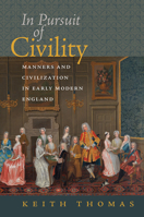 In Pursuit of Civility: Manners and Civilization in Early Modern England 1512602817 Book Cover