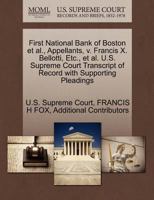 First National Bank of Boston et al., Appellants, v. Francis X. Bellotti, Etc., et al. U.S. Supreme Court Transcript of Record with Supporting Pleadings 1270672339 Book Cover