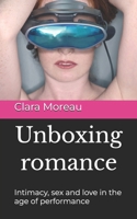 Unboxing romance: Intimacy, sex and love in the age of performance B0GGJ53WRN Book Cover