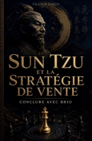Sun Tzu et la Stratégie de Vente: Conclure avec Brio (French Edition) B0H1J99CR2 Book Cover