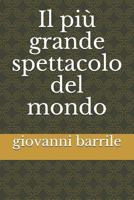 Il Pi� Grande Spettacolo del Mondo 1505584221 Book Cover