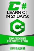 C#: Learn C# in 21 Days: A Complete Schedule to Teach Yourself C# in 21 Days 1542709091 Book Cover