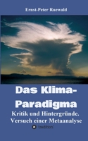 Das Klima-Paradigma: Kritik und Hintergründe. Versuch einer Metaanalyse (German Edition) 3347119002 Book Cover