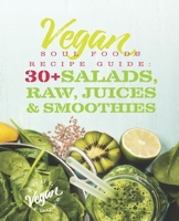 Vegan Soul Food Recipe Guide: 30 Plus Salads, Raw, Juices, & Smoothies (Vegan Soul Food Recipe Guides) 1948487063 Book Cover