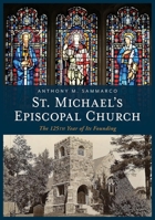 St. Michael's Episcopal Church: The 125th Year of Its Founding 1634994345 Book Cover