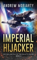 Imperial Hijacker: Decline and Fall of the Galactic Empire Book 4 B0CK3ZX3HJ Book Cover