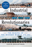 Industrial Revolutionaries: The Making of the Modern World 1776-1914 0802118992 Book Cover