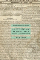 The Evening and Morning Star Volume 1, Numbers 3 & 4: Mormon History Series 1631185489 Book Cover