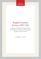 English Customs Service, 1307-1343: A Study of Medieval Administration Transactions, American Philosophical Society (vol. 51, part 6) (Transactions of the American Philosophical Society) 142237646X Book Cover