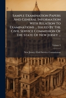 Sample Examination Papers And General Information With Relation To Examinations ... Issued By The Civil Service Commission Of The State Of New Jersey ..., Volume 3... 1277576475 Book Cover