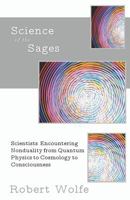 Science of the Sages: Scientists Encountering Nonduality from Quantum Physics to Cosmology to Consciousness 1937902048 Book Cover