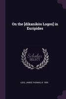 On the [dikanikòs Logos] in Euripides 1378113179 Book Cover