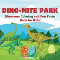 Dino-Mite Park: Dinosaurs Coloring and Fun Facts Book for Kids Discover Amazing Dinosaurs with Fun Coloring Pages and Fascinating Facts! 9843602684 Book Cover