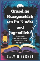Gruselige Kurzgeschichten für Kinder und Jugendliche: Spannende Geschichten voller Geheimnisse und Abenteuer (German Edition) B0DTF3H75X Book Cover