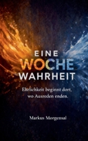 Eine Woche Wahrheit: Ehrlichkeit beginnt dort, wo Ausreden enden (German Edition) 3695134836 Book Cover