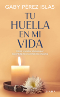 Tu Huella En Mi Vida: Cómo Transitar El Duelo Por La Pérdida de Un Animal de Compañía / Your Pawprints in My Life: How to Deal with Grief After the Loss of a Pet 6073931441 Book Cover